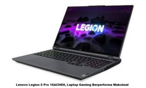 Lenovo Legion 5 Pro 16ACH6H, Laptop Gaming Berperforma Maksimal Lenovo Legion 5 Pro 16ACH6H