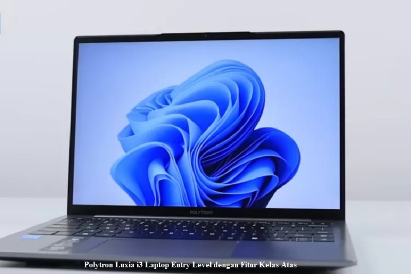 Polytron Luxia i3 Laptop Entry Level dengan Fitur Kelas Atas